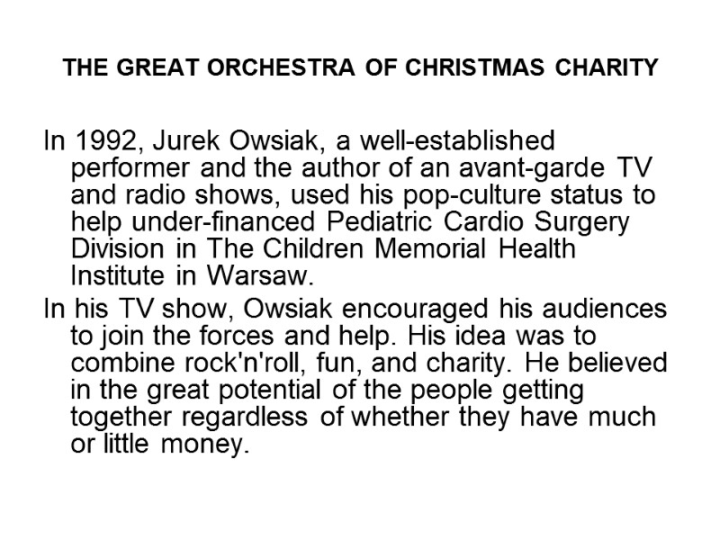 THE GREAT ORCHESTRA OF CHRISTMAS CHARITY In 1992, Jurek Owsiak, a well-established performer and